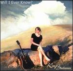 Will I Ever Know