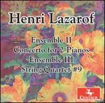 Henri Lazarof: Ensemble II; Concerto for 2 Pianos; Ensemble III; String Quartet No. 9