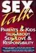 Sex Talk: Parents & Kids Talk About Sex, Love & Responsibility