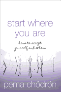 Start Where You Are: How to Accept Yourself and Others