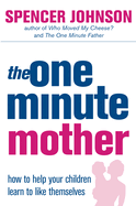 The One-minute Mother: How to Help Your Children Learn to Like Themselves