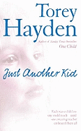 Just Another Kid: Each Was a Child No One Could Reach! Until One Amazing Teacher Embraced Them All