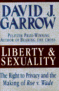 Liberty and Sexuality: The Right to Privacy and the Making of Roe V. Wade