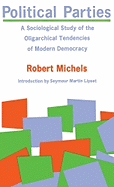 Political parties; a sociological study of the oligarchical tendencies of modern democracy.