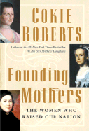 Founding Mothers: The Women Who Raised Our Nation