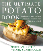The Ultimate Potato Book: Hundreds of Ways to Turn America's Favorite Side Dish Into a Meal