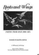 Roots and Wings: Poetry from Spain, 1900-1975: A Bilingual Anthology
