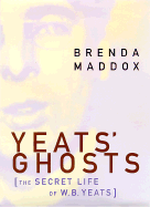 Yeats's Ghosts: The Secret Life of W.B. Yeats