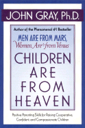 Children Are from Heaven: Positive Parenting Skills for Raising Cooperative, Confident, and Compassionate Children