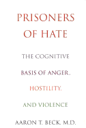Prisoners of Hate: The Cognitive Basis of Anger, Hostility, and Violence