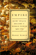 Empire: How Spain Became a World Power, 1492-1763