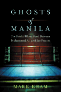 Ghosts of Manila: The Fateful Blood Feud Between Muhammad Ali and Joe Frazier