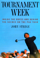 Tournament Week: Inside the Ropes and Behind the Scenes on the PGA Tour
