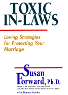 Toxic In-Laws: Loving Strategies for Protecting Your Marriage