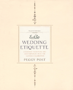 Emily Post's Wedding Etiquette, 4e: Cherished Traditions and Contemporary Ideas for a Joyous Celebration