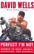 Perfect I'm Not: Boomer on Beer, Brawls, Backaches, and Baseball