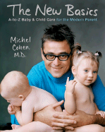 The New Basics: A-To-Z Baby & Child Care for the Modern Parent