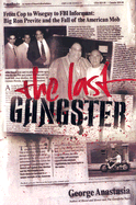 The Last Gangster: From Cop to Wiseguy to FBI Informant: Big Ron Previte and the Fall of the American Mob