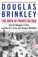 The Boys of Pointe Du Hoc: Ronald Reagan, D-Day, and the U.S. Army 2nd Ranger Battalion