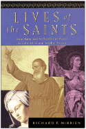 Lives of the Saints: From Mary and Francis of Assisi to John XXIII and Mother Teresa