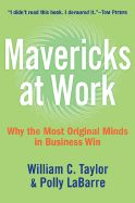 Mavericks at Work: Why the Most Original Minds in Business Win