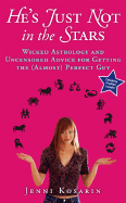 He's Just Not in the Stars: Wicked Astrology and Uncensored Advice for Getting the (Almost) Perfect Guy