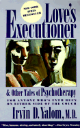 Love's Executioner, and Other Tales of Psychotherapy: And Other Tales of Psychotherapy