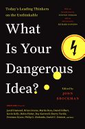 What is Your Dangerous Idea?: Today's Leading Thinkers on the Unthinkable