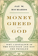 Money, Greed, and God: Why Capitalism Is the Solution and Not the Problem
