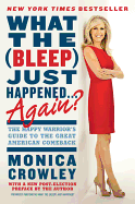 What the (Bleep) Just Happened... Again?: The Happy Warrior's Guide to the Great American Comeback