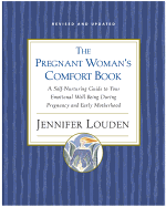 The Pregnant Woman's Comfort Book: Self-Nurturing Guide to Your Emotional Well-Being During Pregnancy and Early Mot