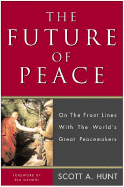The Future of Peace: On the Front Lines with the World's Great Peacemakers