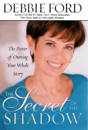 The Secret of the Shadow: The Power of Owning Your Whole Story