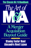 The Art of M&a: a Merger Acquisition Buyout Guide: 3rd Ed
