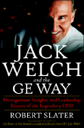 Jack Welch & the G.E. Way: Management Insights and Leadership Secrets of the Legendary CEO