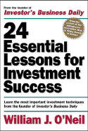 24 Essential Lessons for Investment Success: Learn the Most Important Investment Techniques from the Founder of Investor's Business Daily