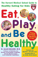 Eat, Play, and Be Healthy (a Harvard Medical School Book)