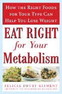 Eat Right for Your Metabolism: How the Right Foods for Your Type Can Help You Lose Weight