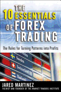 The 10 Essentials of Forex Trading: The Rules for Turning Patterns Into Profit