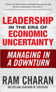 Leadership in the Era of Economic Uncertainty: The New Rules for Getting the Right Things Done in Difficult Times