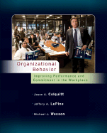Organizational Behavior: Improving Performance and Commitment in the Workplace. Jason A. Colquitt, Jeffery A. Lepine, Michael J. Wesson