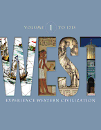 West, Volume 1: To 1715: Experience Western Civilization