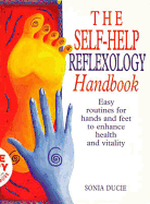 Self-Help Reflexology Handbook: Easy Routines for Hands and Feet to Enhance Health and Vitality