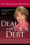 Deal with Your Debt: The Right Way to Manage Your Bills and Pay Off What You Owe