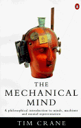 The Mechanical Mind: A Philosophical Introduction to Minds, Machines and Mental Representation