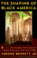 The Shaping of Black America: The Struggles and Triumphs of African-Americans, 1619-1990s