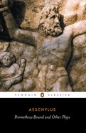 Prometheus Bound and Other Plays: Prometheus Bound, the Suppliants, Seven Against Thebes, Thepersian