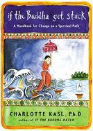 If the Buddha Got Stuck: A Handbook for Change on a Spiritual Path
