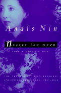 Nearer the Moon: From a Journal of Love: The Unexpurgated Diary of Anais Nin, 1937-1939