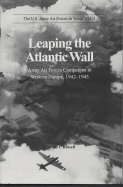 Leaping the Atlantic Wall: Army Air Forces Campaigns in Western Europe, 1942-1945